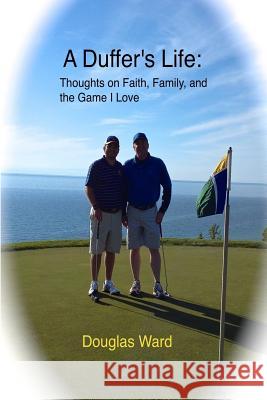 A Duffer's Life: : Thoughts on Faith, Family, and the Game I Love