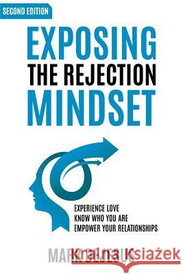 Exposing the Rejection Mindset: Experience Love - Know Who You Are - Empower Your Relationships 