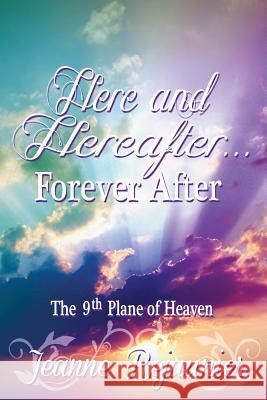 Here and Hereafter - Forever After: The 9th Plane of Heaven