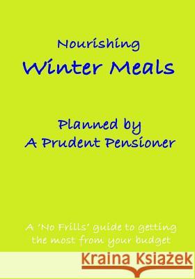 Nourishing Winter Meals Planned by A Prudent Pensioner: A 'No Frills' guide to getting the most from your budget