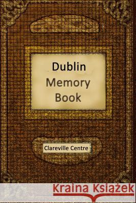 Dublin Memory Book: Recollections and Stories Together Comprising a Social History of Dublin and Ireland in the 20th Century