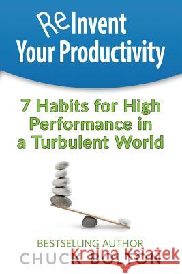 Reinvent Your Productivity: 7 Habits for High Performance in a Turbulent World