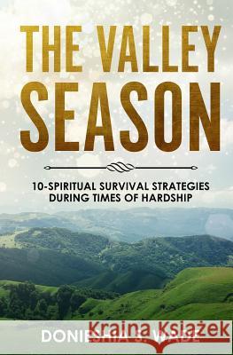 The Valley Season: 10-Spiritual Survival Strategies During Times of Hardship