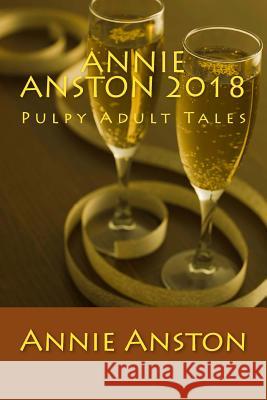 Annie Anston 2018: Pulpy Adult Tales