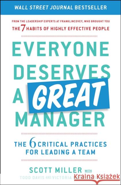 Everyone Deserves a Great Manager: The 6 Critical Practices for Leading a Team
