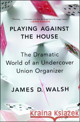 Playing Against the House: The Dramatic World of an Undercover Union Organizer