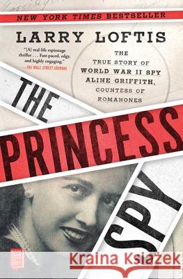 The Princess Spy: The True Story of World War II Spy Aline Griffith, Countess of Romanones