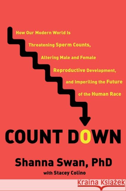 Count Down: How Our Modern World Is Threatening Sperm Counts, Altering Male and Female Reproductive Development, and Imperiling the Future of the Human Race