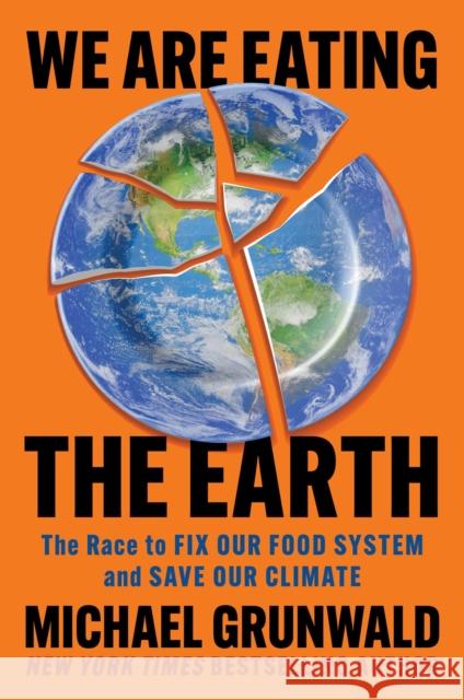We Are Eating the Earth: The Race to Fix Our Food System and Save Our Climate