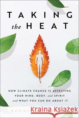 Taking the Heat: How Climate Change Is Affecting Your Mind, Body, and Spirit and What You Can Do about It