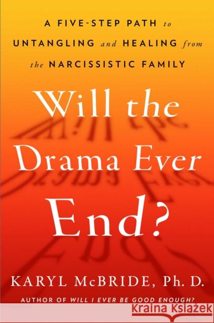 Will the Drama Ever End?: Untangling and Healing from the Harmful Effects of Parental Narcissism