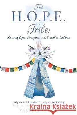 The H.O.P.E. Tribe: Honoring Open, Perceptive, and Empathic Children: Insights and Practical Strategies for Raising Intuitive, Empathic, and Spiritual Children.