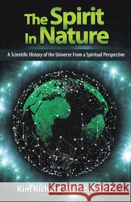 The Spirit in Nature: A Scientific History of the Universe from a Spiritual Perspective