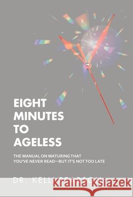 Eight Minutes to Ageless: The Manual on Maturing That You've Never Read-But It's Not Too Late
