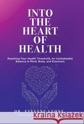 Into the Heart of Health: Reaching Your Health Threshold, an Unshakeable Balance in Mind, Body, and Emotions