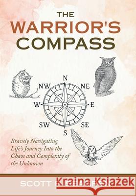 The Warrior's Compass: Bravely Navigating Life's Journey into the Chaos and Complexity of the Unknown