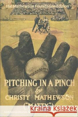 Pitching in a Pinch: Or Baseball From The Inside - With New Stories Never Before Published in Book Form