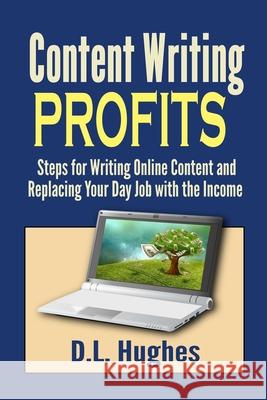 Content Writing Profits: Steps for Writing Online Content and Replacing Your Day Job with the Income