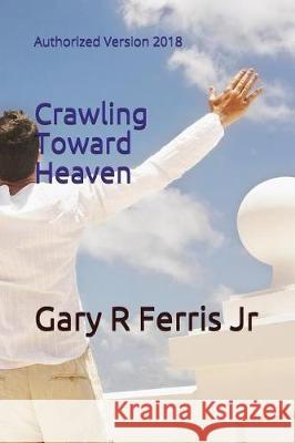Crawling Toward Heaven: Authorized Version 2018