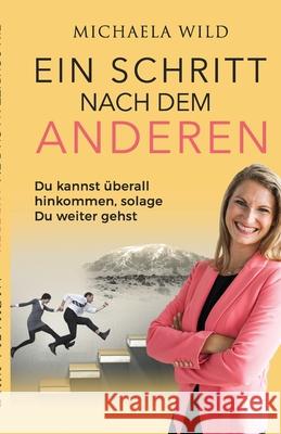 Ein Schritt nach dem Anderen: Du kannst ueberall hinkommen, solange Du weiter gehst