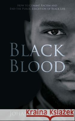 Black Blood: How to Combat Racism and End the Public Execution of Black Life