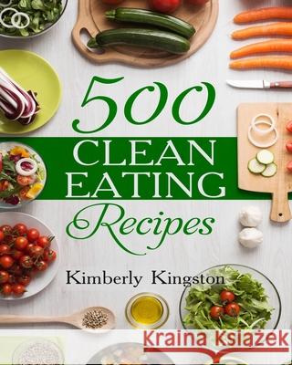 500 Clean Eating Recipes: Best Clean Eating Cookbook, Clean Eating Diet Recipes