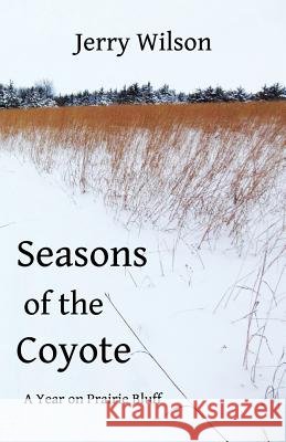 Seasons of the Coyote: A Year on Prairie Bluff