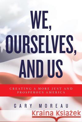 We, Ourselves, and Us: Creating a More Just and Prosperous America