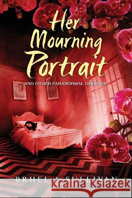 Her Mourning Portrait and Other Paranormal Oddities