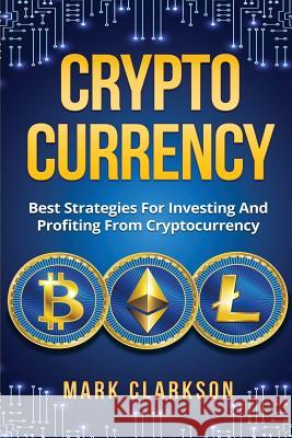 Cryptocurrency: Best Strategies For Investing And Profiting From Cryptocurrency