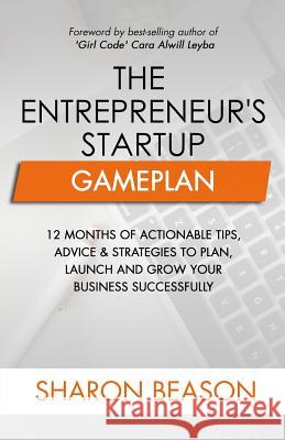 The Entrepreneur's Startup Gameplan: 12 Months of Actionable Tips, Advice & Strategies to Plan, Launch and Grow Your Business Successfully