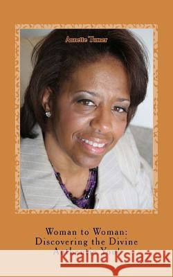 Woman to Woman: Discovering the Divine Authentic You!