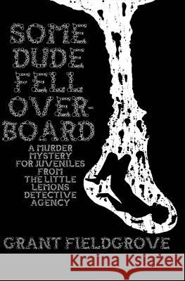 Some Dude Fell Overboard: A Murder Mystery for Juveniles from The Little Lemons Detective Agency