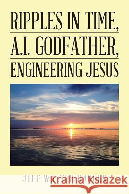 Ripples in Time, A.I. Godfather, Engineering Jesus