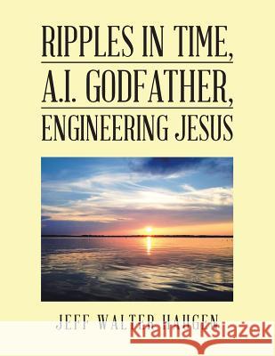 Ripples in Time, A.I. Godfather, Engineering Jesus