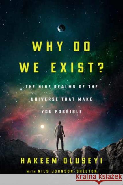 Why Do We Exist?: The Nine Realms of Universe That Make You Possible