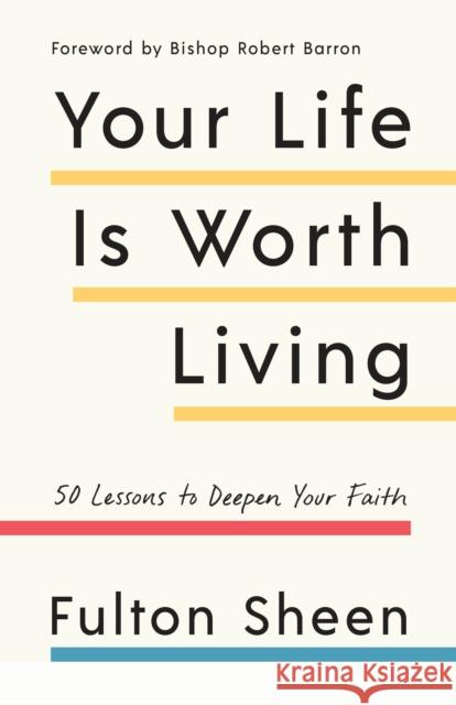 Your Life Is Worth Living: 50 Lessons to Deepen Your Faith