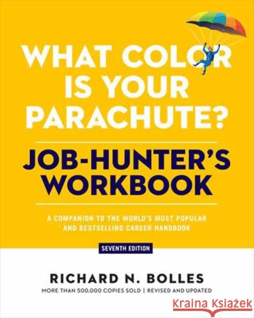 What Color Is Your Parachute? Job-Hunter's Workbook, Seventh Edition: A Companion to the World's Most Popular and Bestselling Career Handbook