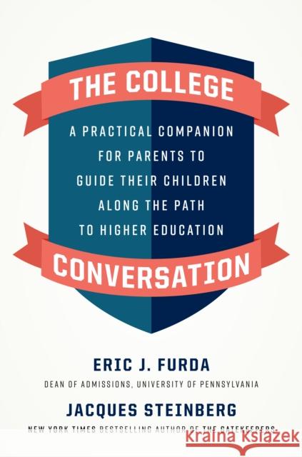 The College Conversation: A Practical Companion for Parents to Guide Their Children Along the Path to Higher Education