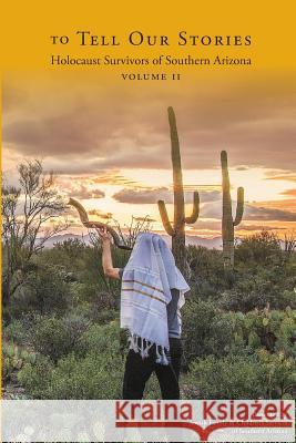 To Tell Our Stories: Holocaust Survivors of Southern Arizona