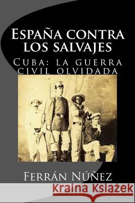 Una guerra espanola contra los salvajes: 1868, la Guerra Civil olvidada