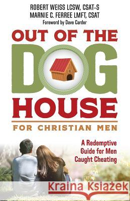 Out of the Doghouse for Christian Men: A Redemptive Guide for Men Caught Cheating