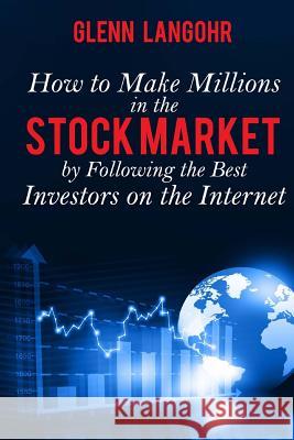 How to Make Millions in the Stock Market by Following the Best Investors on the Internet