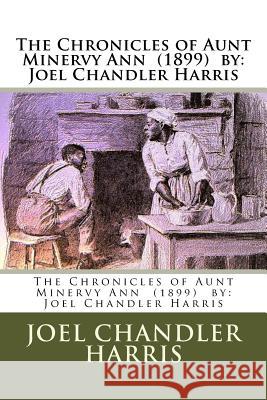 The Chronicles of Aunt Minervy Ann (1899) by: Joel Chandler Harris