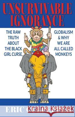 Unsurvivable Ignorance: The Raw Truth About The Black Girl Curse, Globalism & Why We Are All Called Monkeys