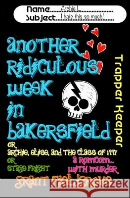 Another Ridiculous Week in Bakersfield: Or - Archie, Elise, and the Class of 1997 ... Or - Stage Fright!