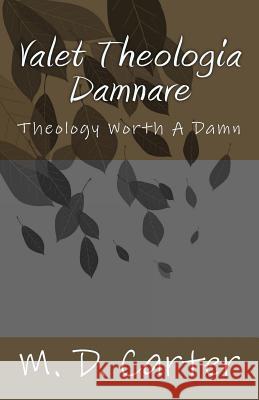 Valet Theologia Damnare: Theology Worth A Damn