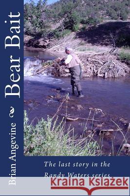Bear Bait: The last story in the Randy Waters series
