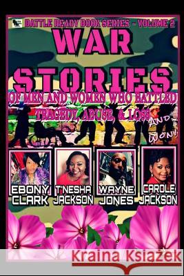 War Stories-Volume 2: Stories of Men and Women Who Battled Tragedy, Abuse, & Loss and Won