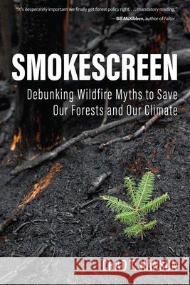 Smokescreen: Debunking Wildfire Myths to Save Our Forests and Our Climate
